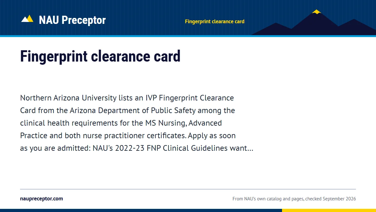 Fingerprint clearance card. Northern Arizona University lists an IVP Fingerprint Clearance Card from the Arizona Department of Public Safety among the clinical health requirements for the 