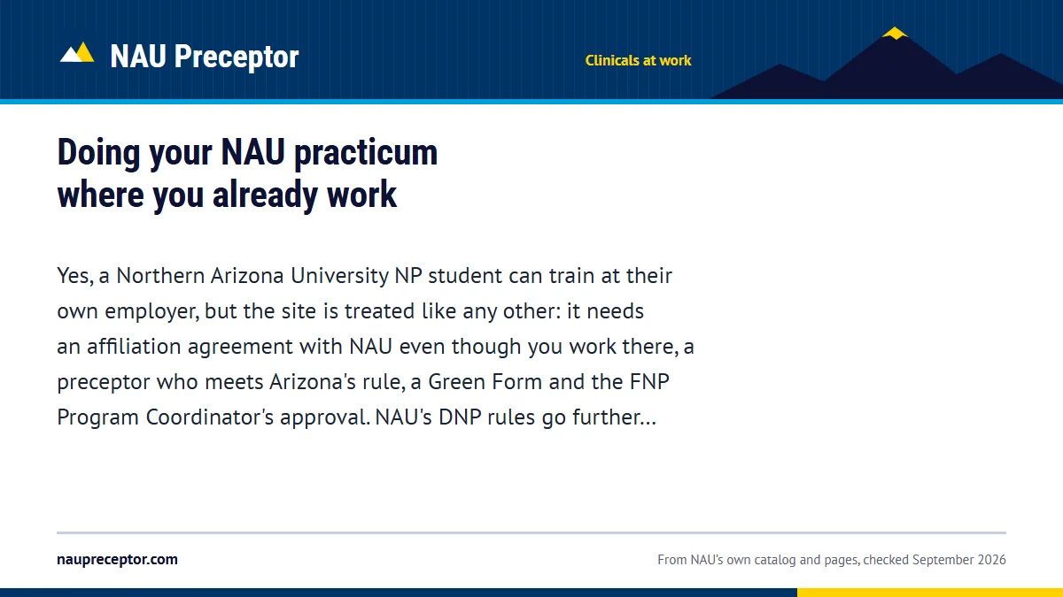 Doing your NAU practicum where you already work. Yes, a Northern Arizona University NP student can train at their own employer, but the site is treated like any other: it needs an affiliation agreement with NA